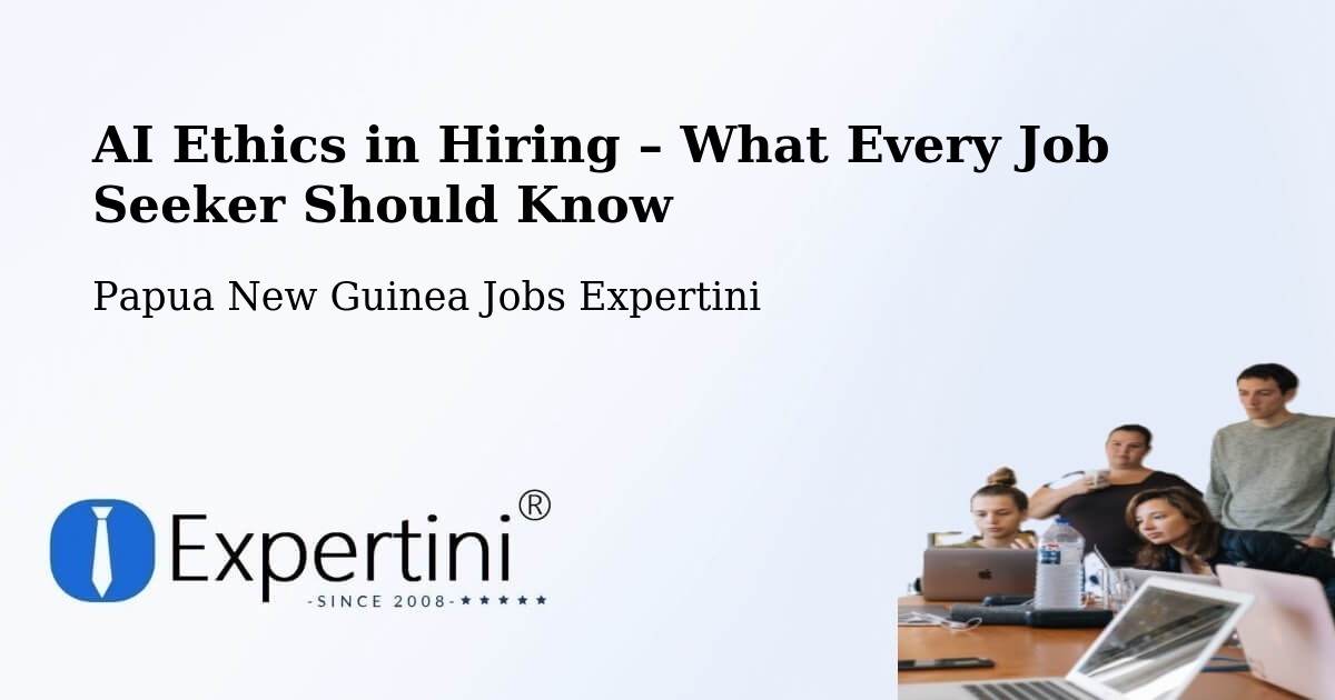AI Ethics in Recruitment & Hiring – Kieta - Kieta, Papua New Guinea Jobs Expertini